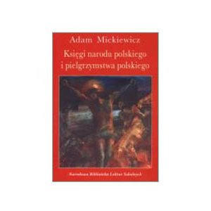 Mickiewicz: Księgi narodu polskiego i pielgrzymstwa polskie