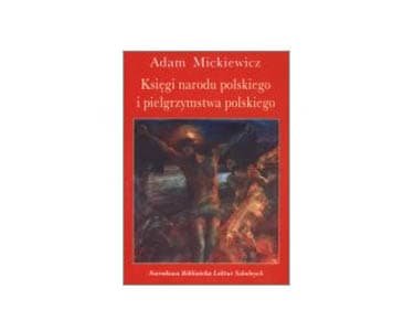 Mickiewicz: Księgi narodu polskiego i pielgrzymstwa polskie