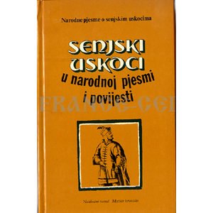 Livre en croate : Senjski uskoci : u narodnoj pjesmi i povijesti