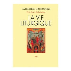 Bobrinskoy Boris : La vie liturgique (orthodoxe)