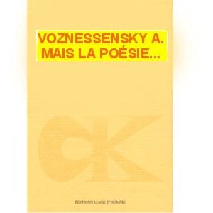 Voznessensky Andrei : Mais la poesie…